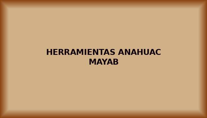 herramientas anahuac mayab